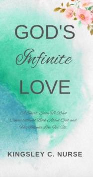 God's Infinite Love: A Short, Easy-To-Read Conversational Book About God and His Infinite Love For Us