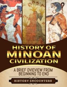 Minoan Civilization: A Brief Overview from Beginning to the End