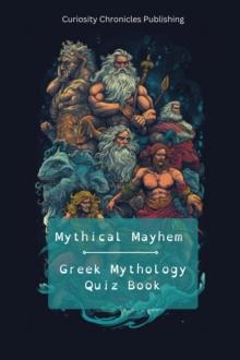 Greek Mythology Quiz Book : Mythical Mayhem Quiz Books, #1