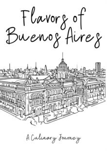 Flavors of Buenos Aires: A Culinary Journey