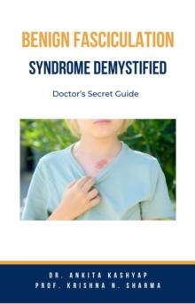 Benign Fasciculation Syndrome Demystified: Doctor's Secret Guide