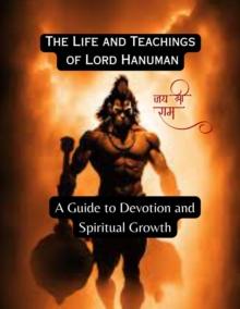 Life and Teachings of Lord Hanuman:  A Guide to Devotion and Spiritual Growth