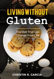 Living Without Gluten: The Diet That Can Change Your Life