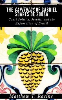 Capitulos of Gabriel Soares de Sousa: Court Politics, Jesuits, and the Exploration of Brazil