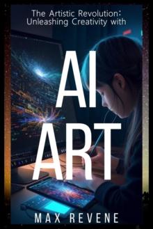 Artistic Revolution: Unleashing Creativity with AI Art