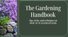 Gardening Handbook  - Tips and Tricks on HOW TO TEACH BEGINNERS