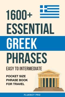 1600+ Essential Greek Phrases: Easy to Intermediate - Pocket Size Phrase Book for Travel