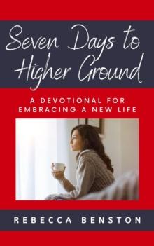 Seven Days to Higher Ground:  A Devotional For Embracing A New Life