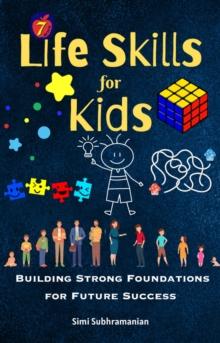 7 Life Skills for Kids: Building Strong Foundations for Future Success : Self Help