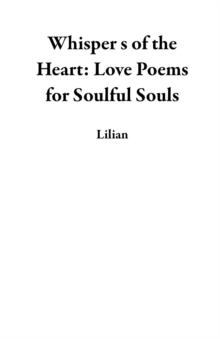 Whisper s of the Heart: Love Poems for Soulful Souls