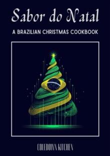 Sabor do Natal: A Brazilian Christmas Cookbook