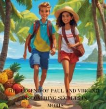 Legend of Paul and Virginie: Discovering Secrets in Moris : The adventures of Paul and Verginie.