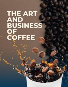 Art and Business of Coffee : From Bean to Cup