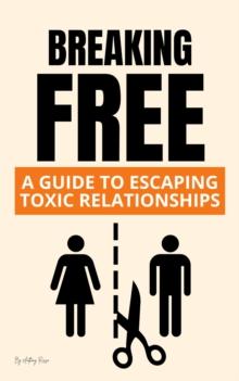 Breaking Free: A Guide to Escaping Toxic Relationships