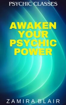 Awaken Your Psychic Power : Psychic Classes, #1