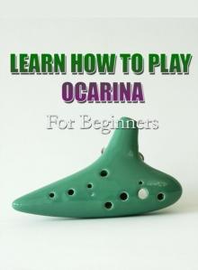 Learn How To Play Ocarina For Beginners