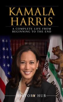 Kamala Harris: A Complete Life from Beginning to the End