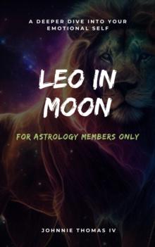 Leo in Moon A deeper dive into your Emotional self