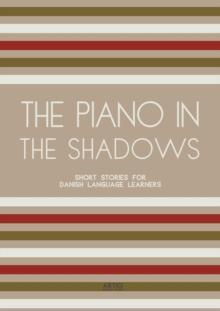 Piano In The Shadows: Short Stories for Danish Language Learners