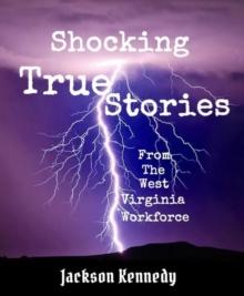 Shocking True Stories From The West Virginia Workforce