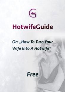 HotwifeGuide, Or: "How To Turn Your Wife Into A Hotwife"