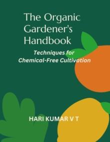 Organic Gardener's Handbook: Techniques for Chemical-Free Cultivation