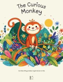 Curious Monkey And Other Bilingual Italian-English Stories for Kids