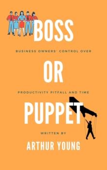 Boss or Puppet : Business Owner's Control over Productivity Pitfall and Time : Self Improvement Series, #1