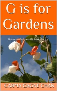 G is for Gardens : Gramma Carmels Picture Books, #7