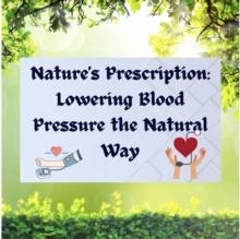 Nature's Prescription: Lowering Blood Pressure the Natural Way