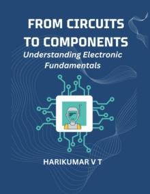 From Circuits to Components: Understanding Electronic Fundamentals