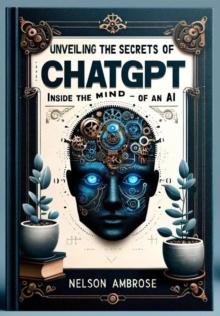 Unveiling the Secrets of ChatGPT Inside the Mind of an AI