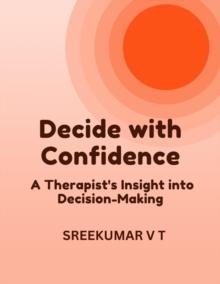 Decide with Confidence: A Therapist's Insight into Decision-Making