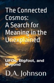 Connected Cosmos: A Search for Meaning in the Unexplained