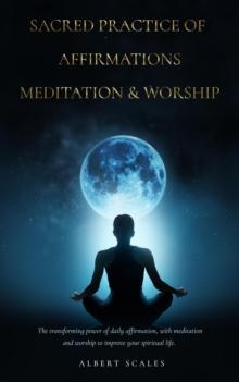 Sacred Practice of Affirmation, Meditation and Worship