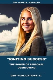 "Igniting Success: The Power of Personal Overcoming"