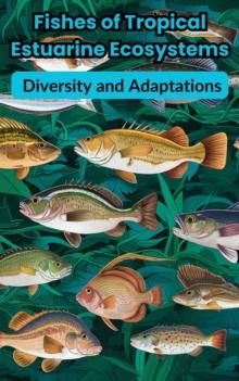 Fishes of Tropical Estuarine Ecosystems : Diversity and Adaptations