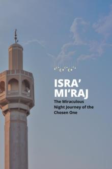 Isra' and Mi'raj: The Miraculous Night Journey of the Chosen One