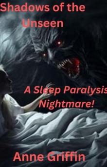 Shadows of the Unseen: A Sleep Paralysis Nightmare