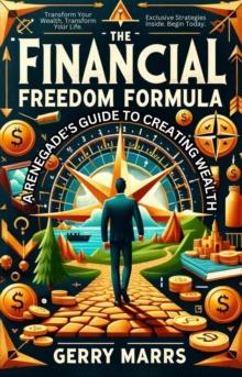 Financial Freedom Formula: A Renegade's Guide to Creating Wealth