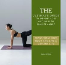 Ultimate Guide to Weight Loss and Health Maintenance