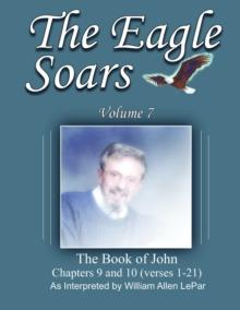 Eagle Soars Volume 7 the Book of John Chapter 9 & 10:1-21