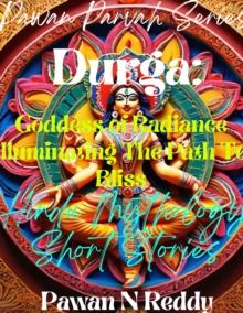 Durga: Goddess of Radiance Illuminating The Path to Bliss