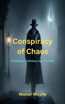 Conspiracy of Chaos : The Wallace-Adhikary Spy-Thrillers, #8