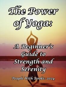 Power of Yoga: A Beginner's Guide to Strength and Serenity