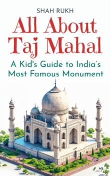 All About Taj Mahal: A Kid's Guide to India's Most Famous Monument : Educational Books For Kids, #4