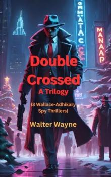 Double Crossed : The Wallace-Adhikary Spy-Thrillers, #6