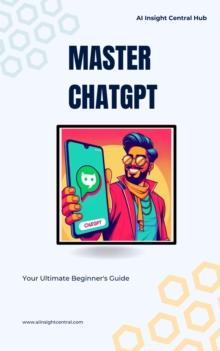 Master ChatGPT: Your Ultimate Beginner's Guide