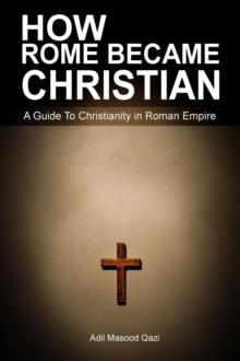 How Rome Became Christian: A Guide To Christianity in Roman Empire