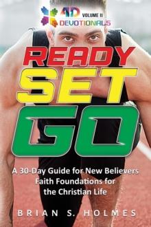 Ready Set Go: A 30-Day Guide For New Believers, Faith Foundations for the Christian Life